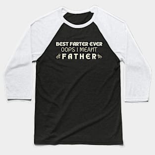 Best Farter Ever Oops I Meant Father, Father's Day Gifts, Funny Dad Joke Baseball T-Shirt